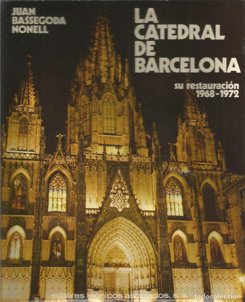 Libros de segunda mano: LA CATEDRAL DE BARCELONA SU RESTAURACI&Oacute;N 1968-1972-JUAN BASSEGODA NONELL