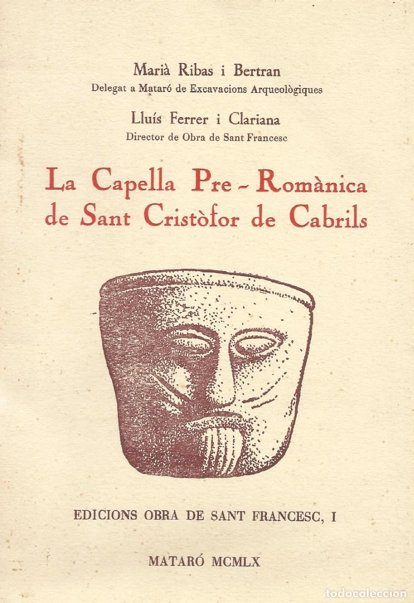 Libros de segunda mano: La Capella Pre-Rom&agrave;nica de Sant Crist&ograve;for de Cabrils. Mari&agrave; Ribas i Bertran. Llu&iacute;s Ferrer i Clariana