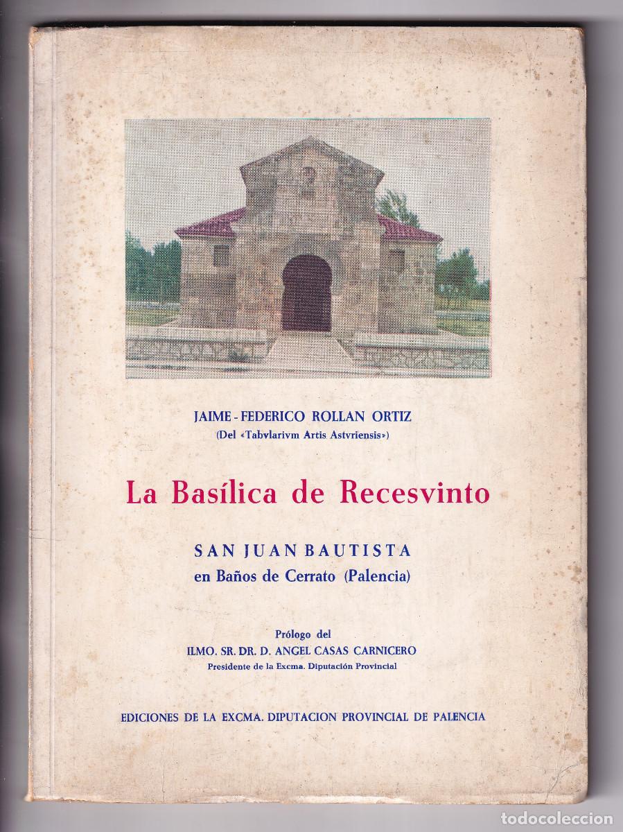 Libros de segunda mano: ROLLAN ORTIZ: LA BAS&Iacute;LICA DE RECESVINTO. SAN JUAN BAUTISTA DE BA&Ntilde;OS DE CERRATO. PALENCIA 1970