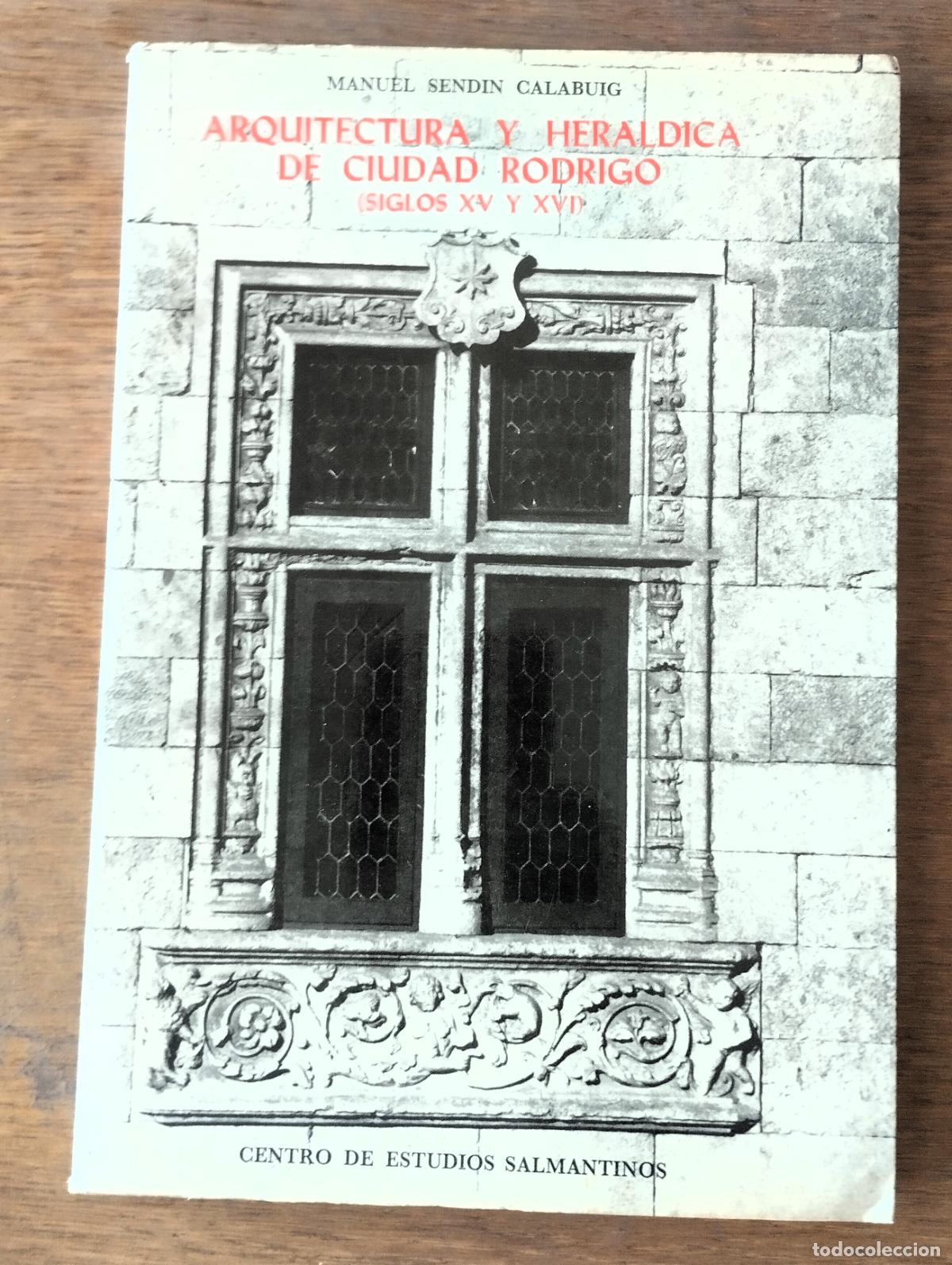 Libros de segunda mano: Manuel Send&iacute;n Calabuig, Arquitectura y her&aacute;ldica de Ciudad Rodrigo, siglos XV y XVI, CES, Salamanca