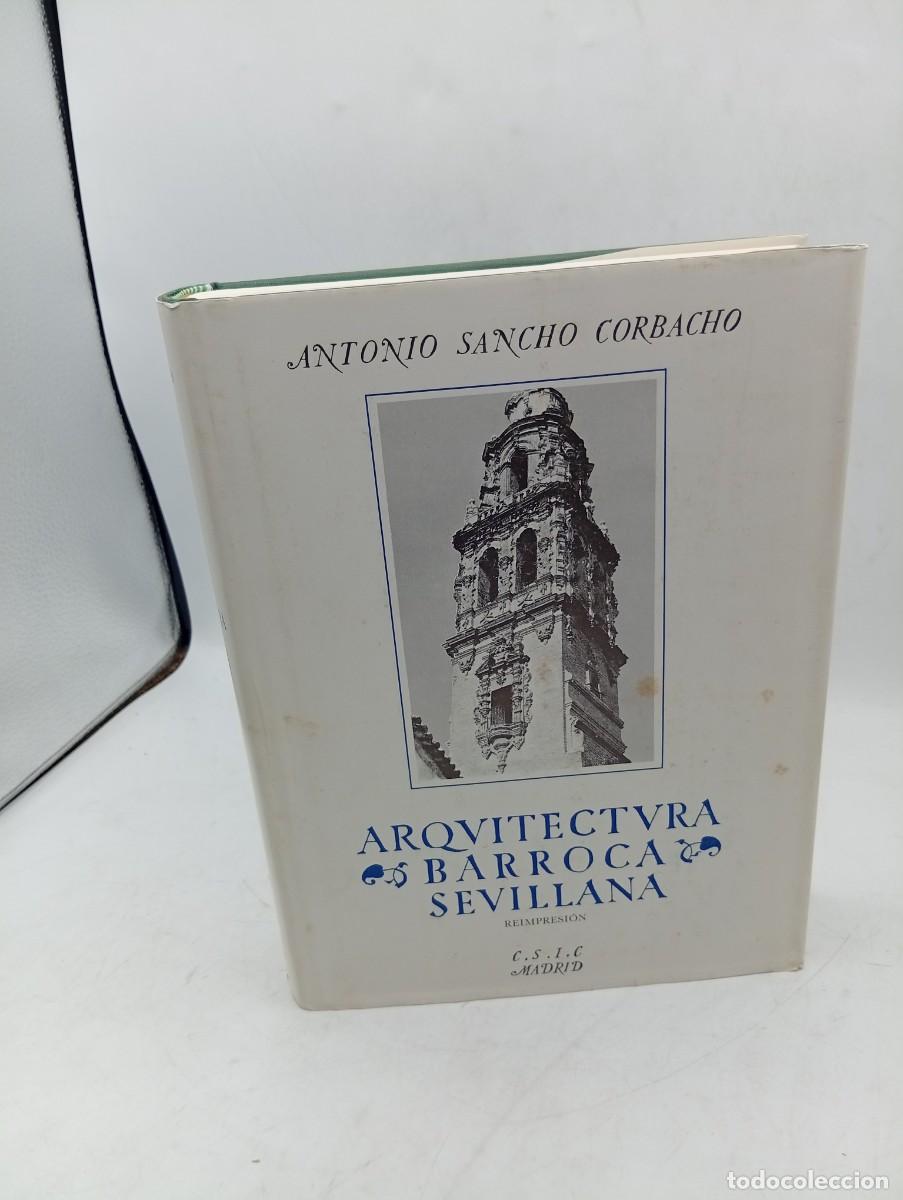 Libros de segunda mano: ARQUITECTURA BARROCA SEVILLANA DEL SIGLO XVIII. ANTONIO SANCHO CORBACHO. 1984. PAGS: 393+387 LAMINAS
