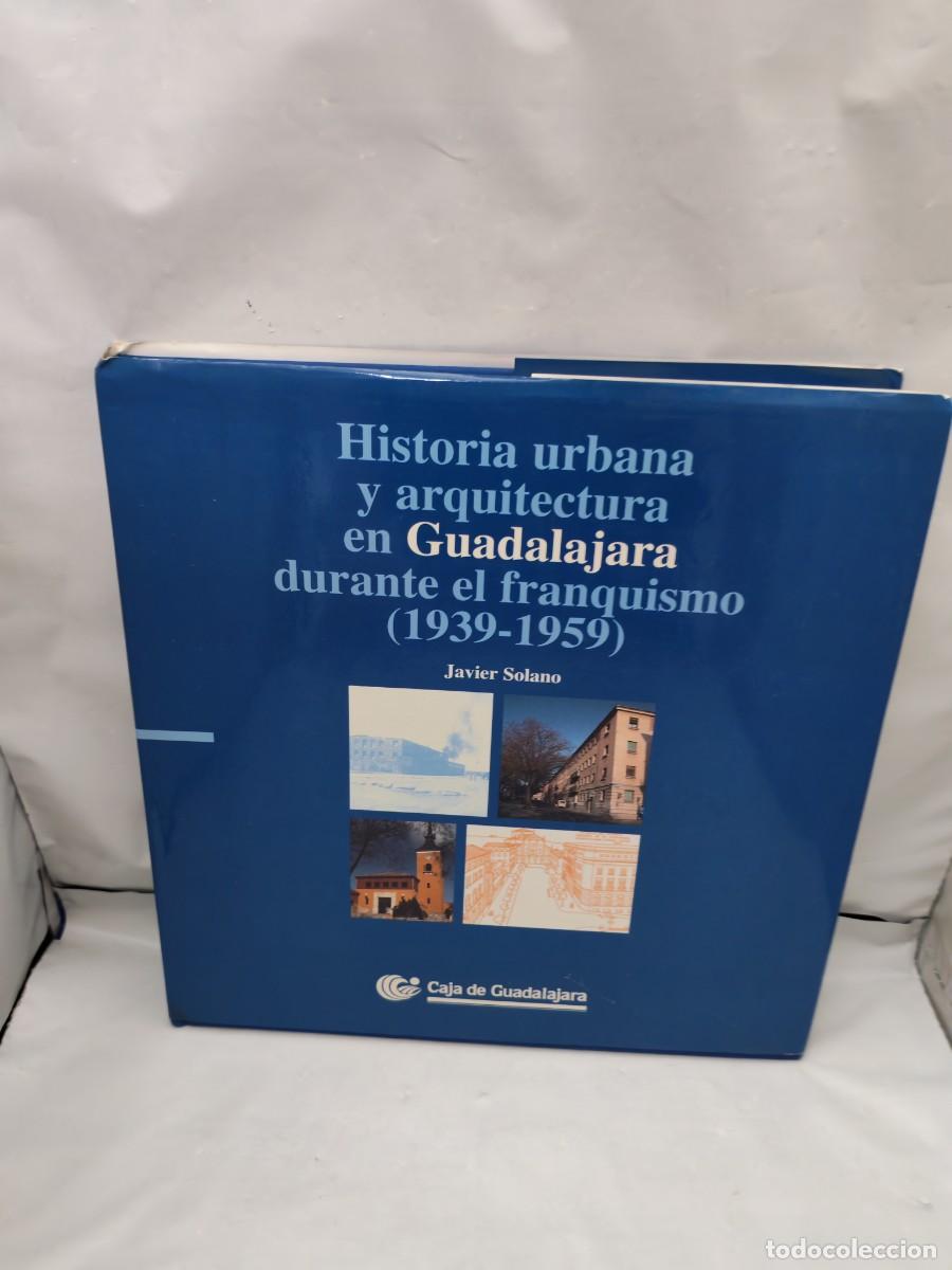 Libri di seconda mano: Historia urbana y arquitectura en Guadalajara durante el franquismo, 1939-1959 (Primera edici&oacute;n)