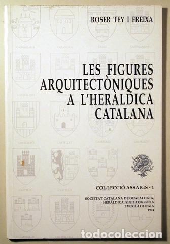 Livres d'occasion: TEY I FREIXA, Roser - LES FIGURES ARQUITECT&Ograve;NIQUES A L'HER&Agrave;LDICA CATALANA - Barcelona 1994 - Il&middot;lust