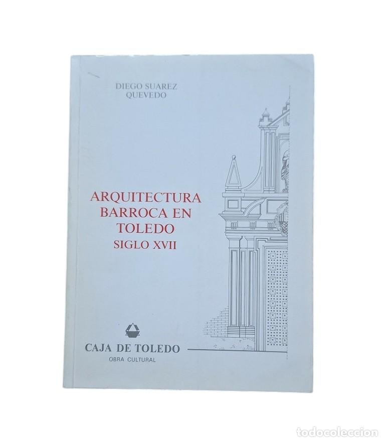 Second hand books: Su&aacute;rez Quevedo, Diego.- ARQUITECTURA BARROCA EN TOLEDO. SIGLO XVII