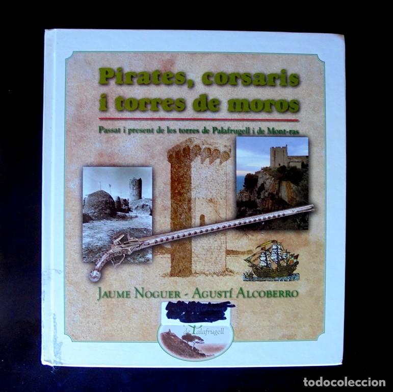 Libros de segunda mano: Pirates, corsaris i torres de moros Passat i present de les torres de Palafrugell i de Mont-ras 1998
