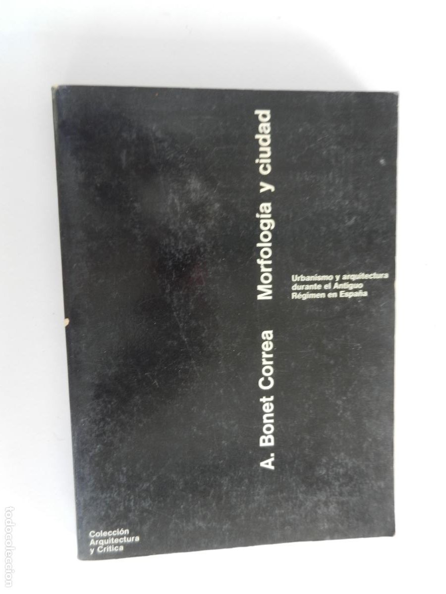 Libros de segunda mano: MORFOLOGIA Y CIUDAD - A BONNET CORREA - URBANISMO Y ARQUITECTURA DURANTE EL ANT. REGIMEN - 1978