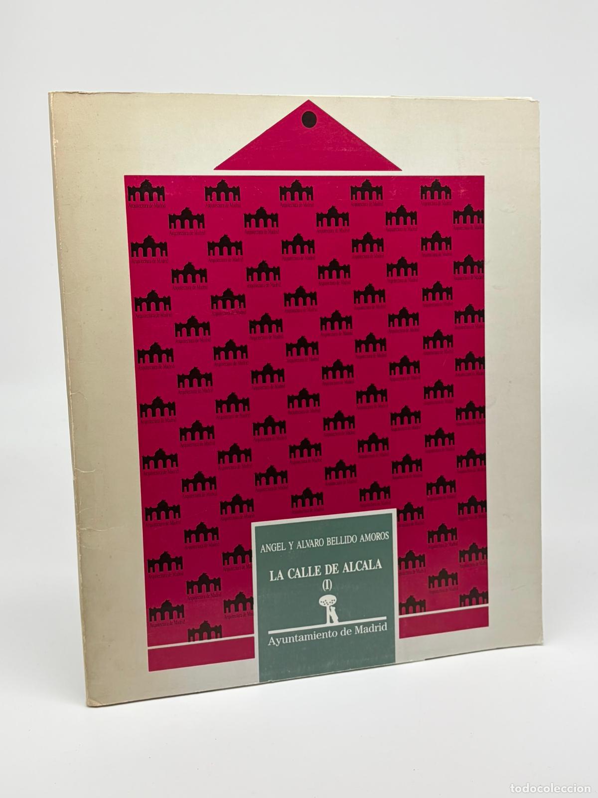 Libros de segunda mano: BELLIDO AMOR&Oacute;S, &Aacute;ngel y &Aacute;lvaro: - Arquitectura de Madrid. La calle de Alcal&aacute; (I),