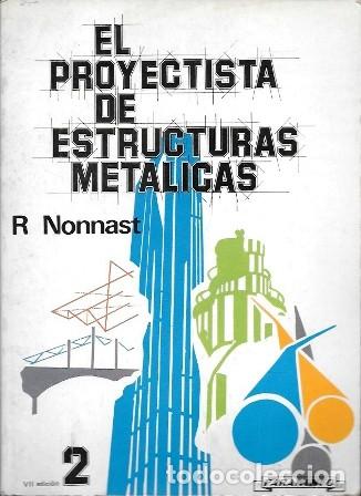 Libros de segunda mano: EL PROYECTISTA DE ESTRUCTURAS METALICAS 2 - NONNAST, ROBERT - A-AT-1262