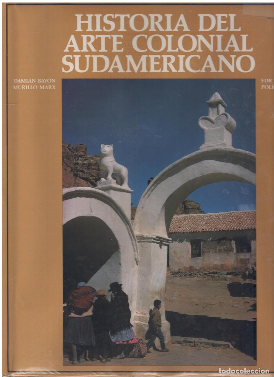 Libros de segunda mano: HISTORIA DEL ARTE COLONIAL SUDAMERICANO. DAMIAN BAYON. MURILLO MARX.1989.441 pag