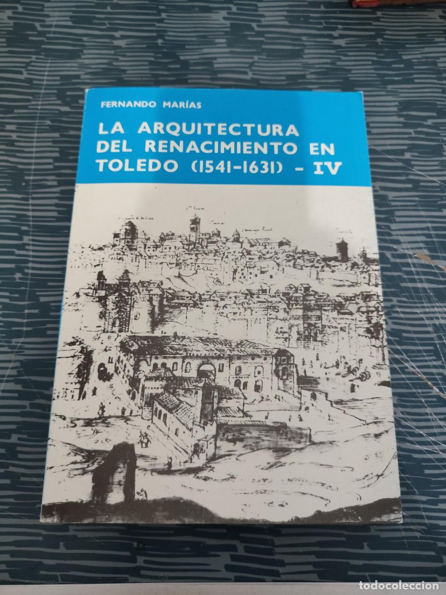 Libros de segunda mano: LA ARQUITECTURA DEL RENACIMIENTO EN TOLEDO (1541-1631) - IV, FERNANDO MARIAS,1986,315 P&Aacute;G.Y LAMINAS