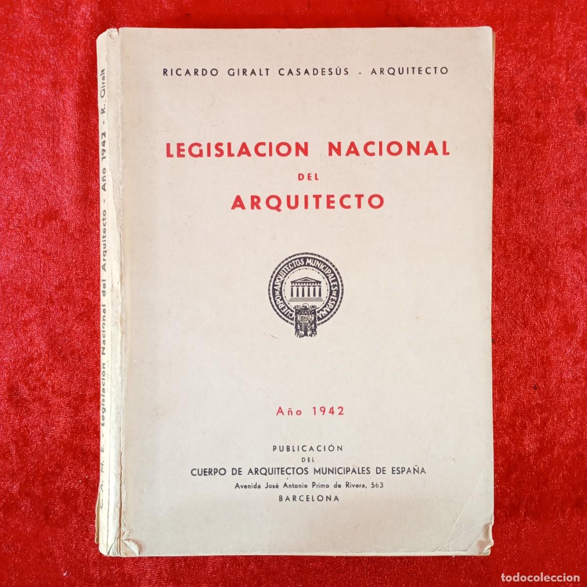 Libros de segunda mano: LEGISLACION NACIONAL DEL ARQUITECTO - RICARDO GIRALT CASADESUS - 1942 / 1256