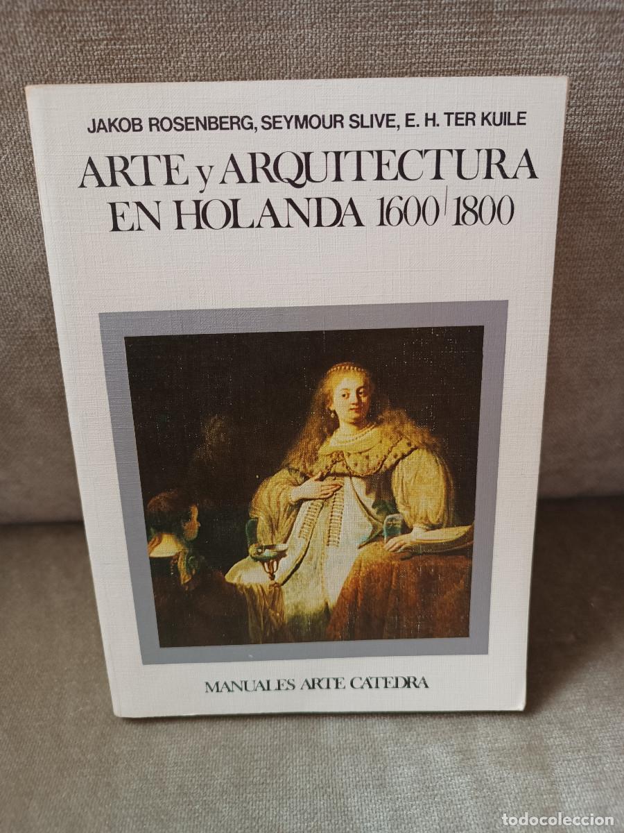 Libros de segunda mano: JAKOB ROSENBERG Y OTROS - ARTE Y ARQUITECTURA EN HOLANDA 1600 - 1800 - C&Aacute;TEDRA, 1981