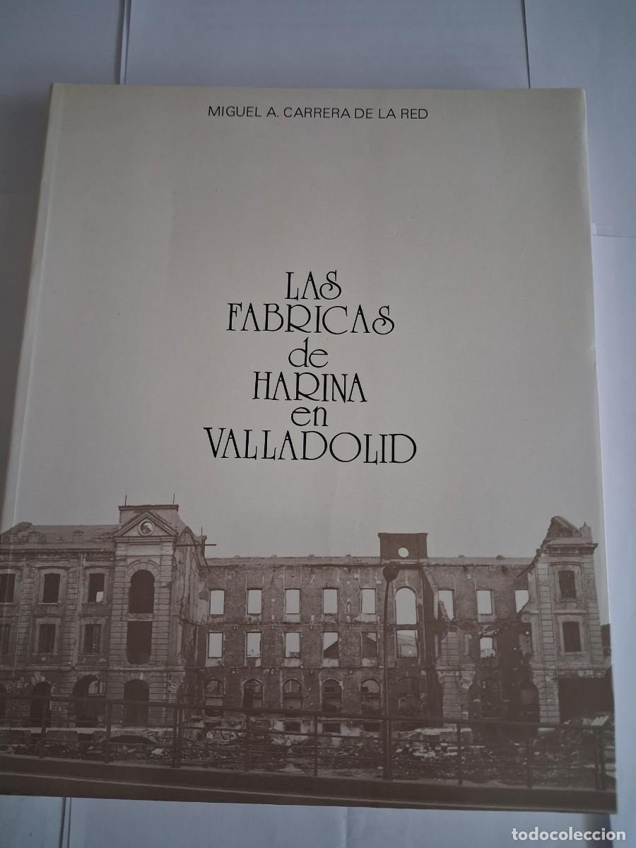 Libros de segunda mano: LAS FABRICAS DE HARINA EN VALLADOLID MIGUEL ANGEL CARRERA DE LA RED / ARQUITECTURA