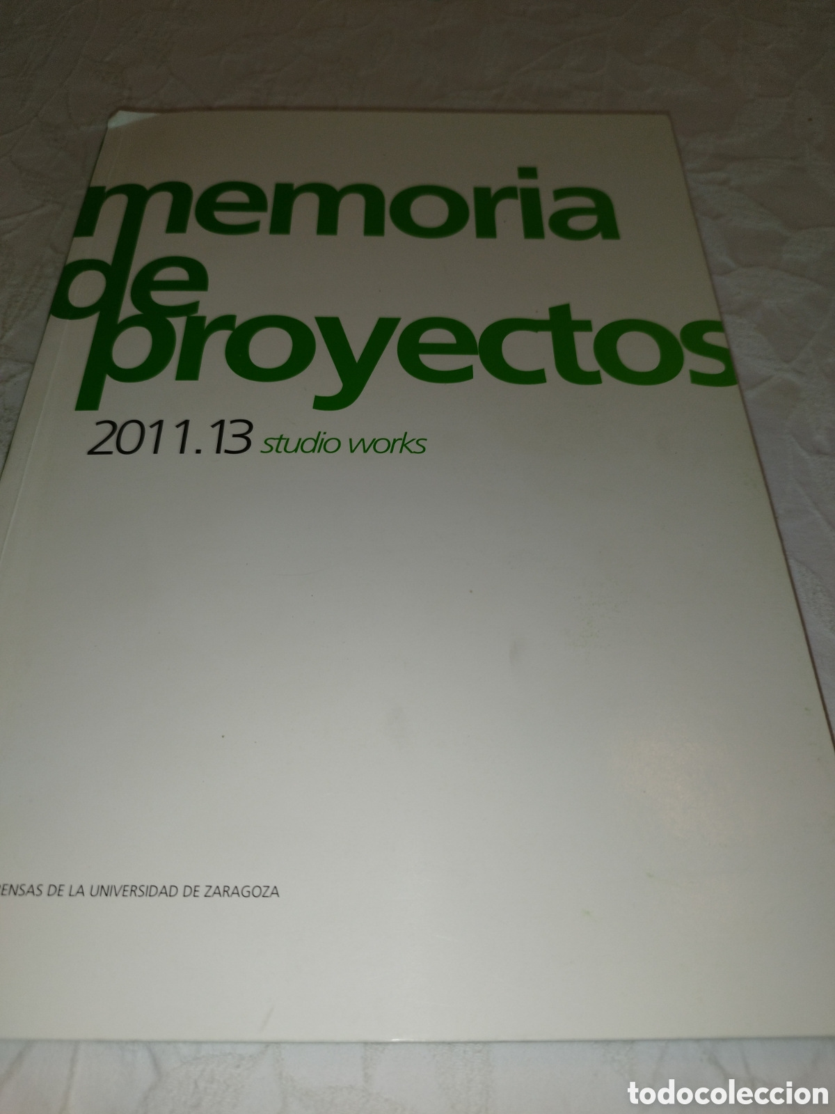 Libros de segunda mano: ESCUELA INGENIERIA Y ARQUITECTURA ZARAGOZA: MEMORIA DE PROYECTOS 2011. 13 STUDIO WORKS. 2015