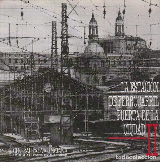 Libros de segunda mano: La estaci&oacute;n de ferrocarril, puerta de la ciudad. Tomo II / Inmaculada Aguilar Civera