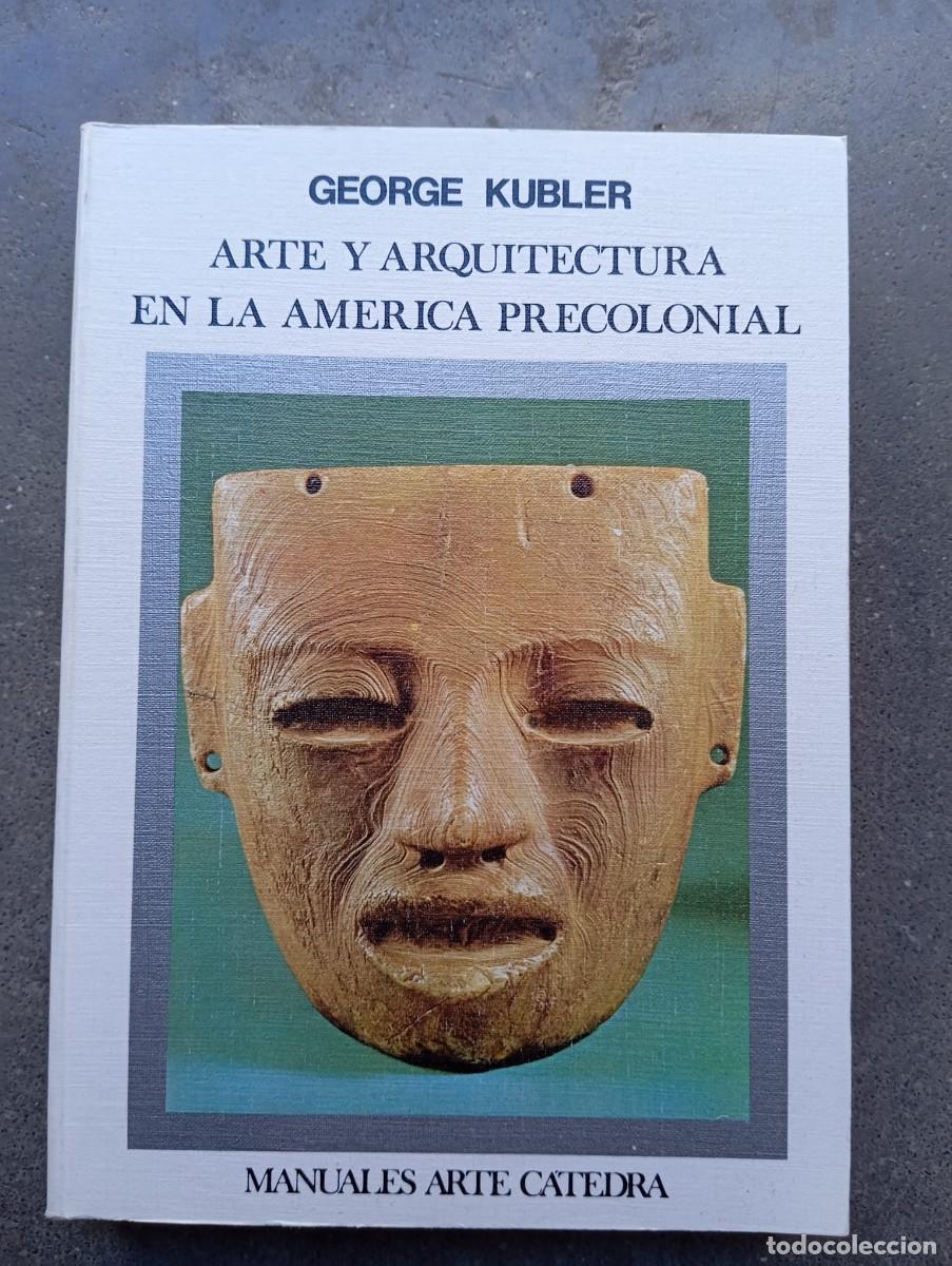 Libros de segunda mano: Arte y arquitectura en la Am&eacute;rica precolonial / George Kubler / Manuales Arte C&aacute;tedra, 1999