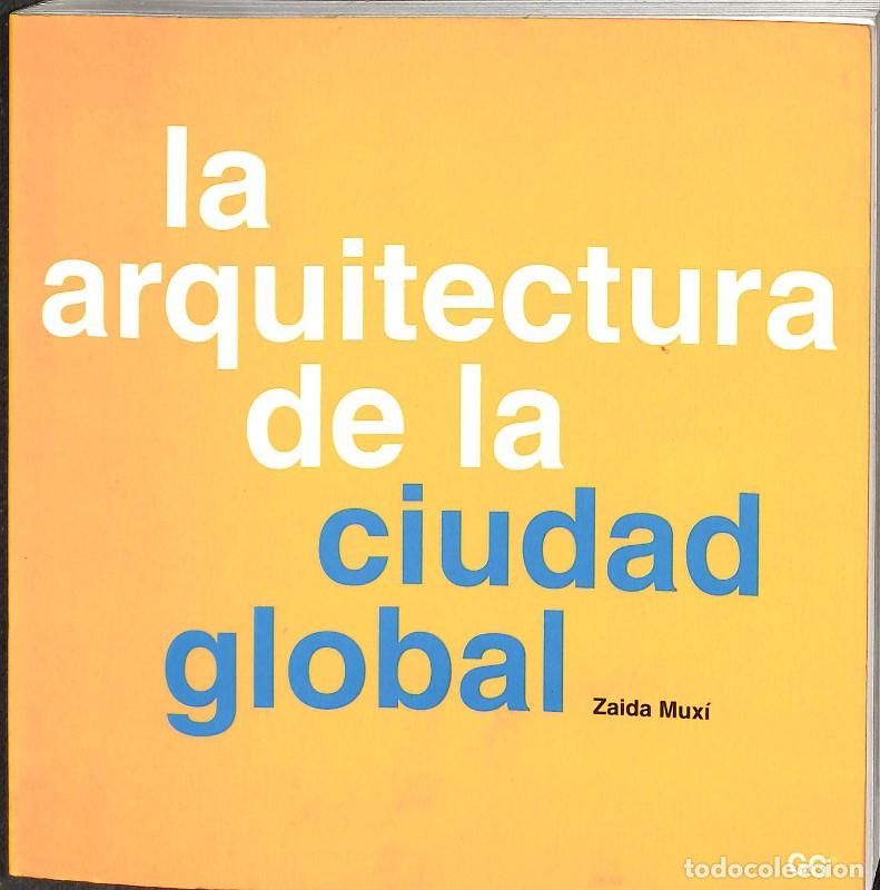 Libros de segunda mano: La Arquitectura de la Ciudad Global - Zaida Mux&iacute; - Editorial Gustavo Gili