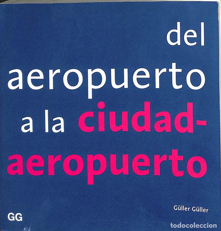 Libros de segunda mano: Del Aeropuerto a la Ciudad-Aeropuerto - Michael G&uuml;ller, Mathis G&uuml;ller - Editorial Gustavo Gili