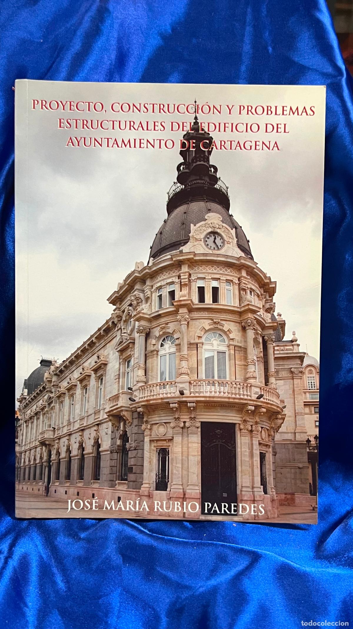 Libros de segunda mano: Proyecto, construcci&oacute;n y problemas estructurales del edificio del Ayuntamiento de Cartagena.