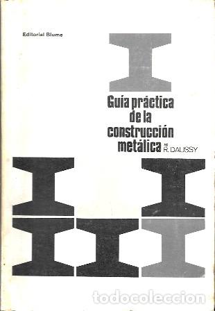 Libros de segunda mano: GUIA PRACTICA DE LA CONSTRUCCION METALICA - DAUSSY, R. - A-AT-1267