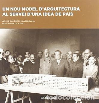 Libros de segunda mano: UN NOU MODEL D'ARQUITETURA AL SERVEI D'UNA IDEA DE PAIS - DOMENECH I CASADEVALL / GIL I TORT **T53
