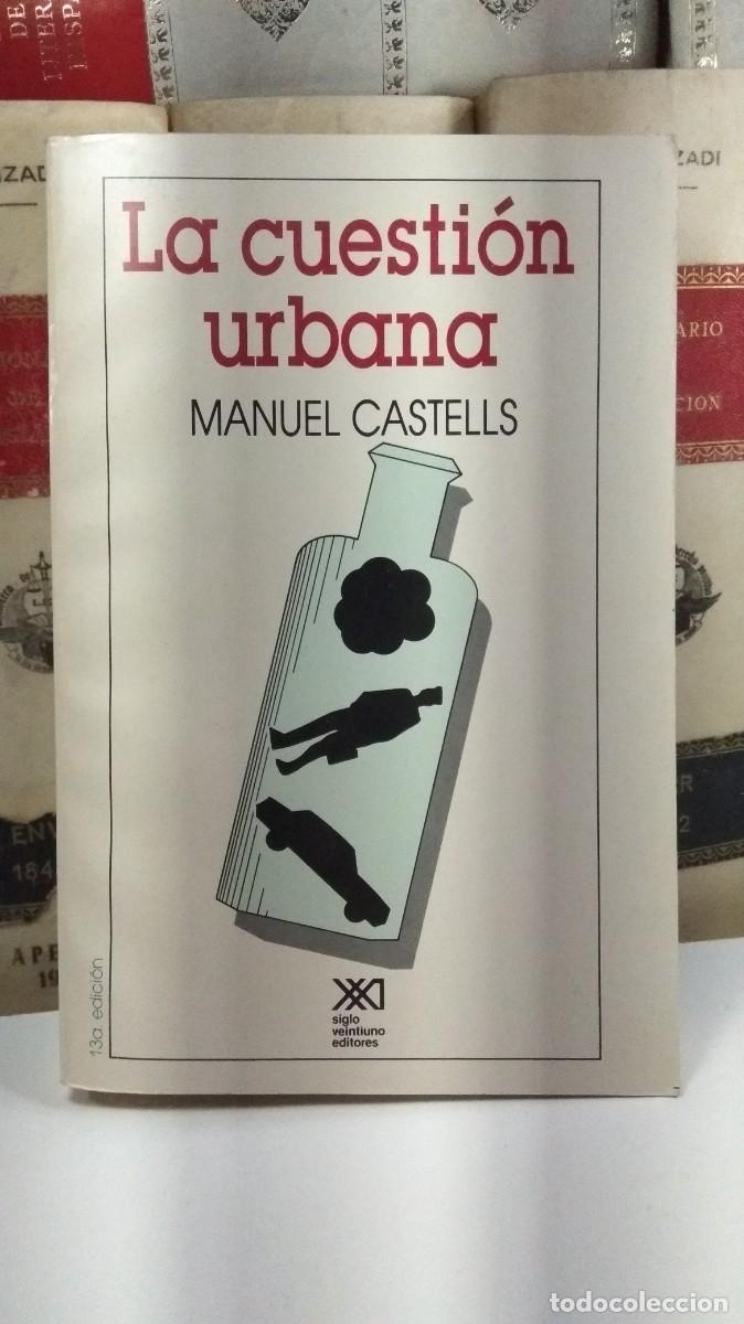 Libri di seconda mano: LA CUESTI&Oacute;N URBANA. MANUEL CASTELLS. Siglo Veintiuno Editores. 13&ordf; Ed. Impreso en M&eacute;xico.