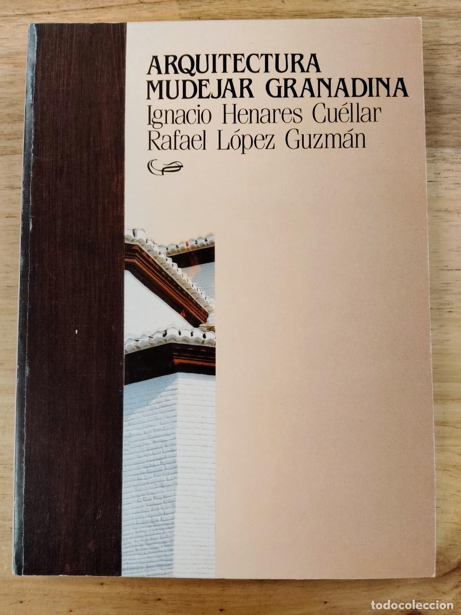 Libros de segunda mano: Arquitectura mud&eacute;jar granadina - Henares Cu&eacute;llar y L&oacute;pez Guzm&aacute;n - 1989