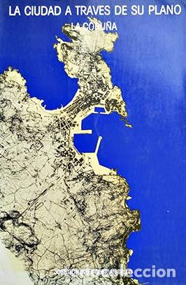 Libros de segunda mano: JOS&Eacute; GONZ&Aacute;LEZ CEBRI&Aacute;N TELLO. LA CIUDAD A TRAV&Eacute;S DE SU PLANO. LA CORU&Ntilde;A