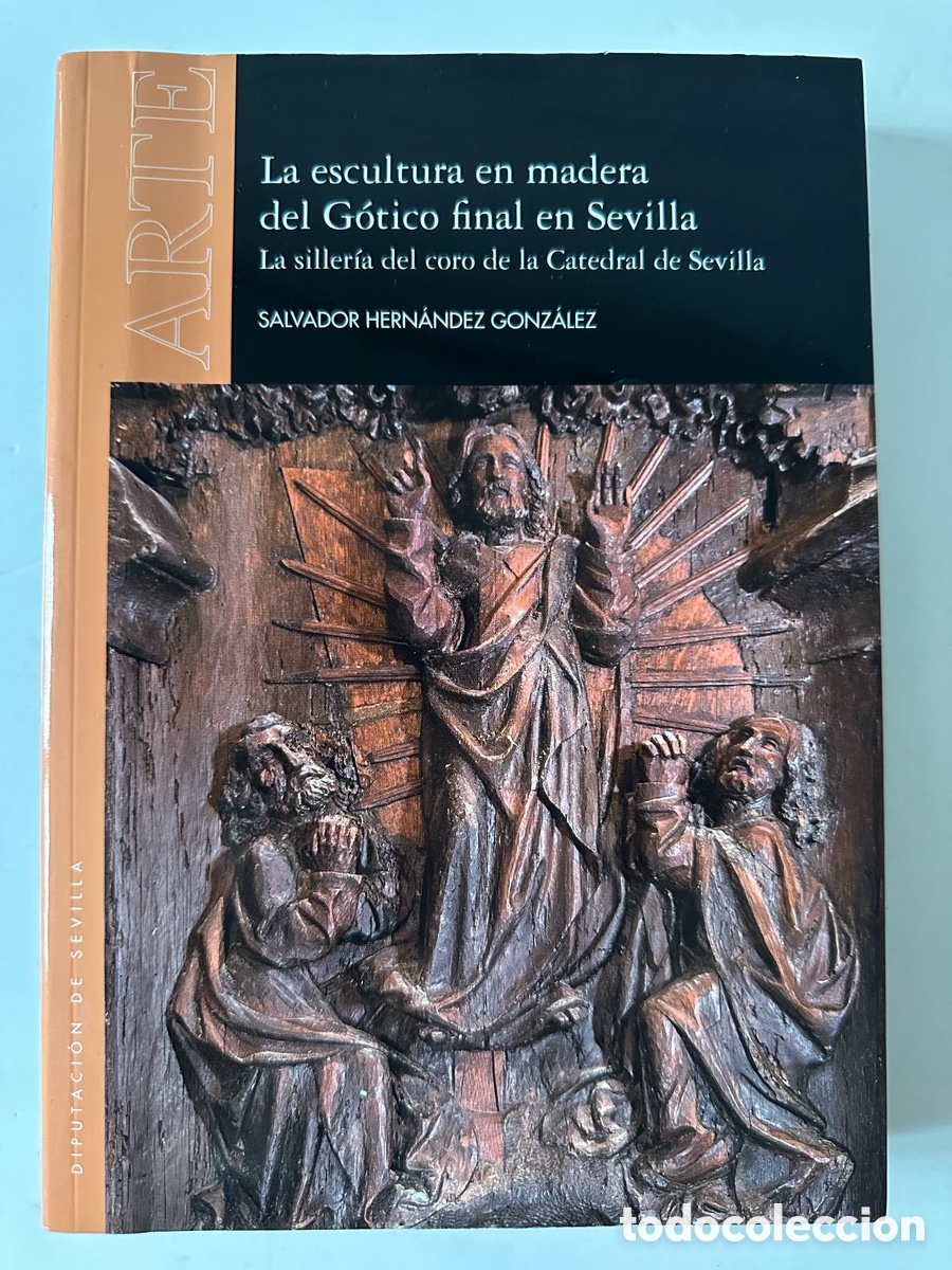Libros de segunda mano: LA ESCULTURA EN MADERA DEL G&Oacute;TICO FINAL EN SEVILLA. Siller&iacute;a coro catedral Sevilla. Salv. Hern&aacute;ndez
