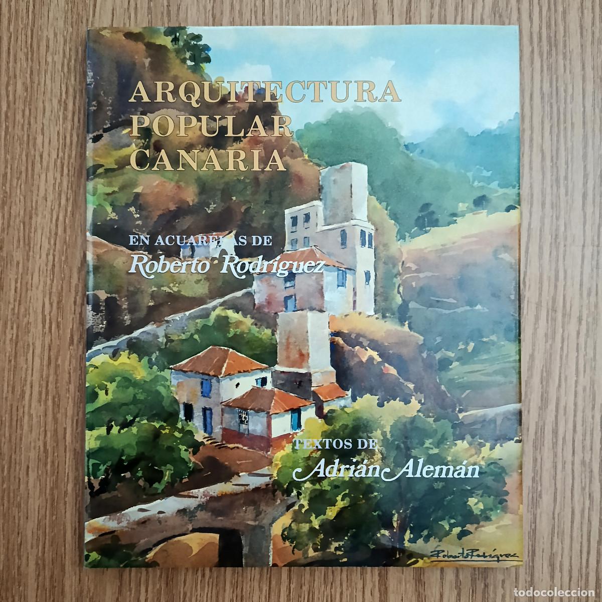 Libros de segunda mano: Libro ARQUITECTURA POPULAR CANARIA | ROBERTO RODR&Iacute;GUEZ y ADRI&Aacute;N ALEM&Aacute;N | Tenerife - Canarias