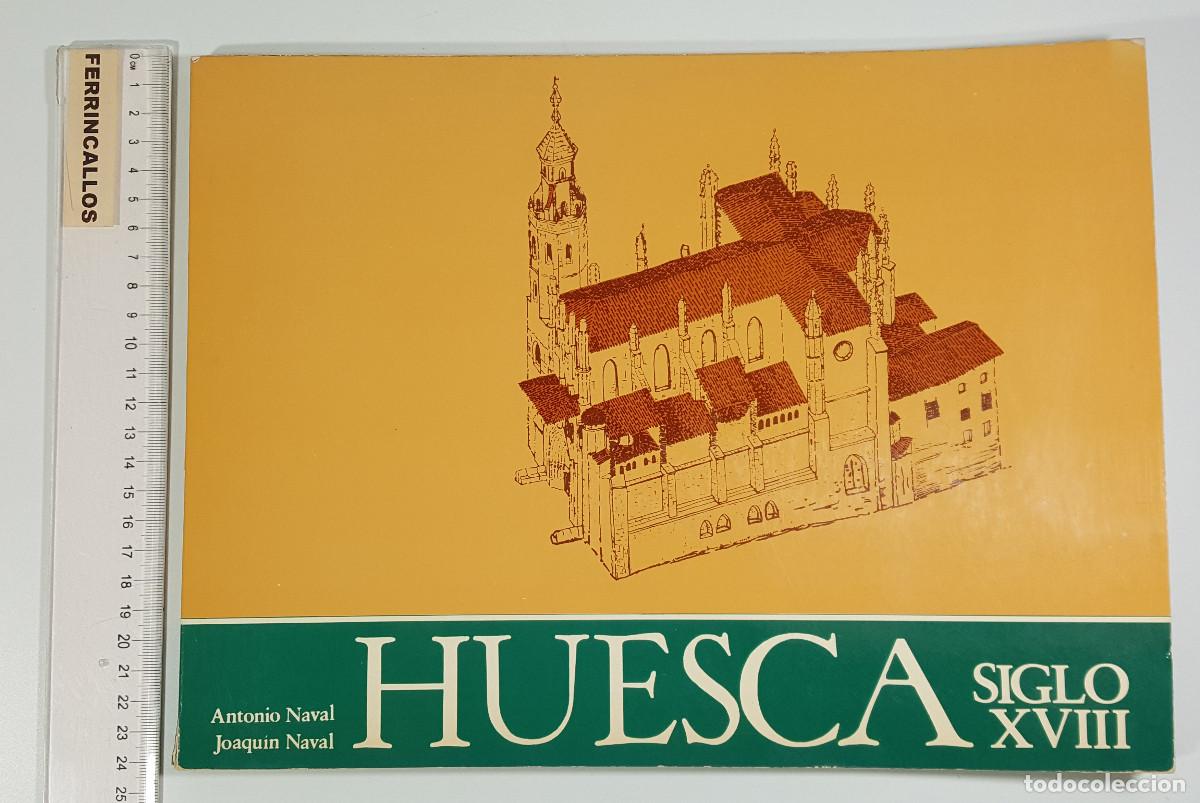 Libros de segunda mano: HUESCA SIGLO XVIII RECONSTRUCCI&Oacute;N DIBUJADA, ANTONIO Y JOAQU&Iacute;N NAVAL 1978 151 P&Aacute;GINAS