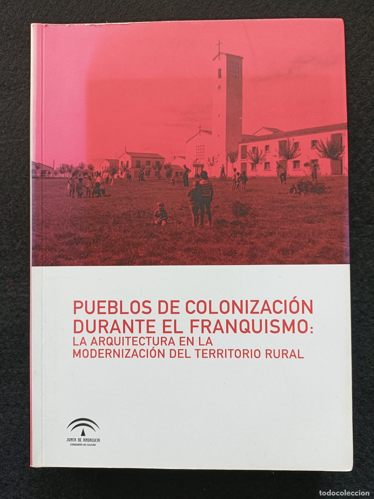 Libros de segunda mano: Pueblos De Colonizaci&oacute;n Durante El Franquismo. Arquitectura En La Modernizaci&oacute;n Del Territorio Rural