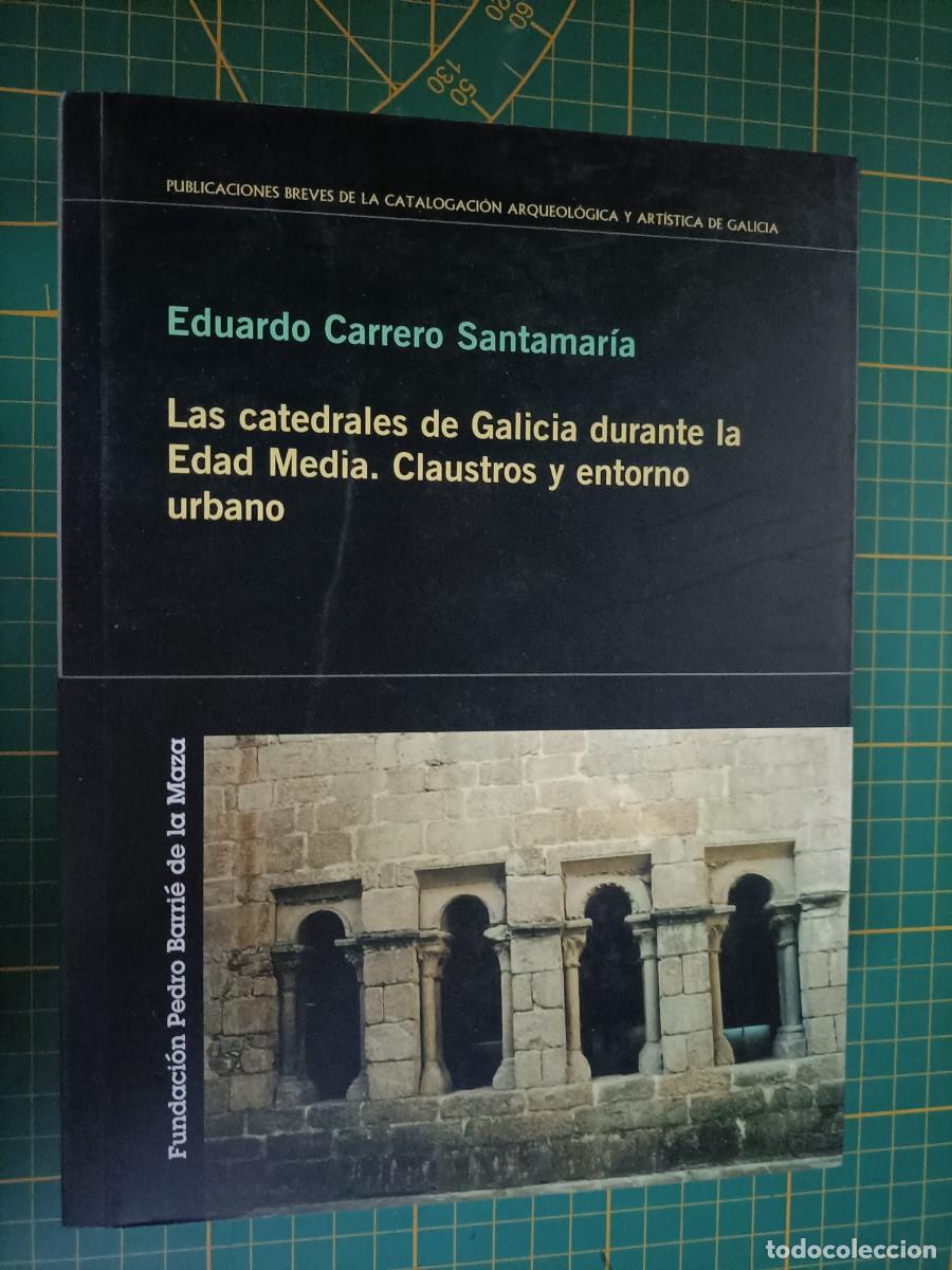 Libri di seconda mano: LAS CATEDRALES DE GALICIA DURANTE LA EDAD MEDIA. CLAUSTROS Y ENTORNO URBANO. CARRERO, EDUARDO. 2005