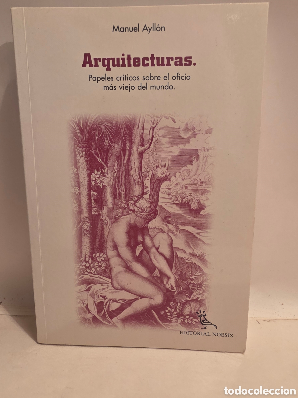 Libros de segunda mano: ARQUITECTURAS. PAPELES CRITICOS SOBRE EL OFICIO MAS VIEJO DEL MUNDO. MANUEL AYLLON. NOESIS 1996.