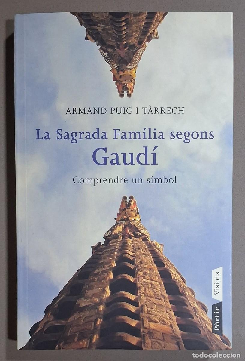 Second hand books: La Sagrada Fam&iacute;lia segons Gaud&iacute;. Comprendre un s&iacute;mbol. Armand Puig i T&agrave;rrech. P&ograve;rtic 2010. 1&ordf; edici&oacute;