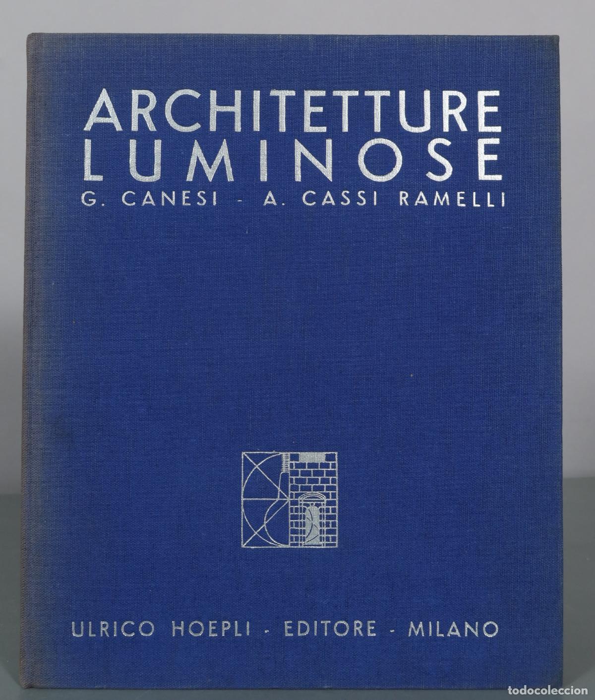 Libri di seconda mano: Architetture luminose e apparecchi per illuminazione - Giovanni Canesi, Antonio Cassi Ramelli -
