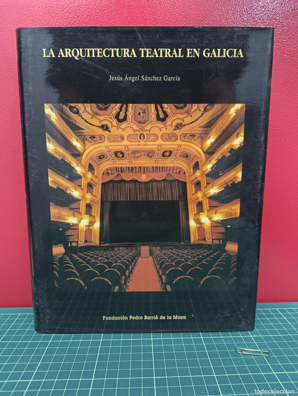 Libros de segunda mano: La arquitectura teatral en Galicia - Jes&uacute;s &Aacute;ngel S&aacute;nchez Garc&iacute;a