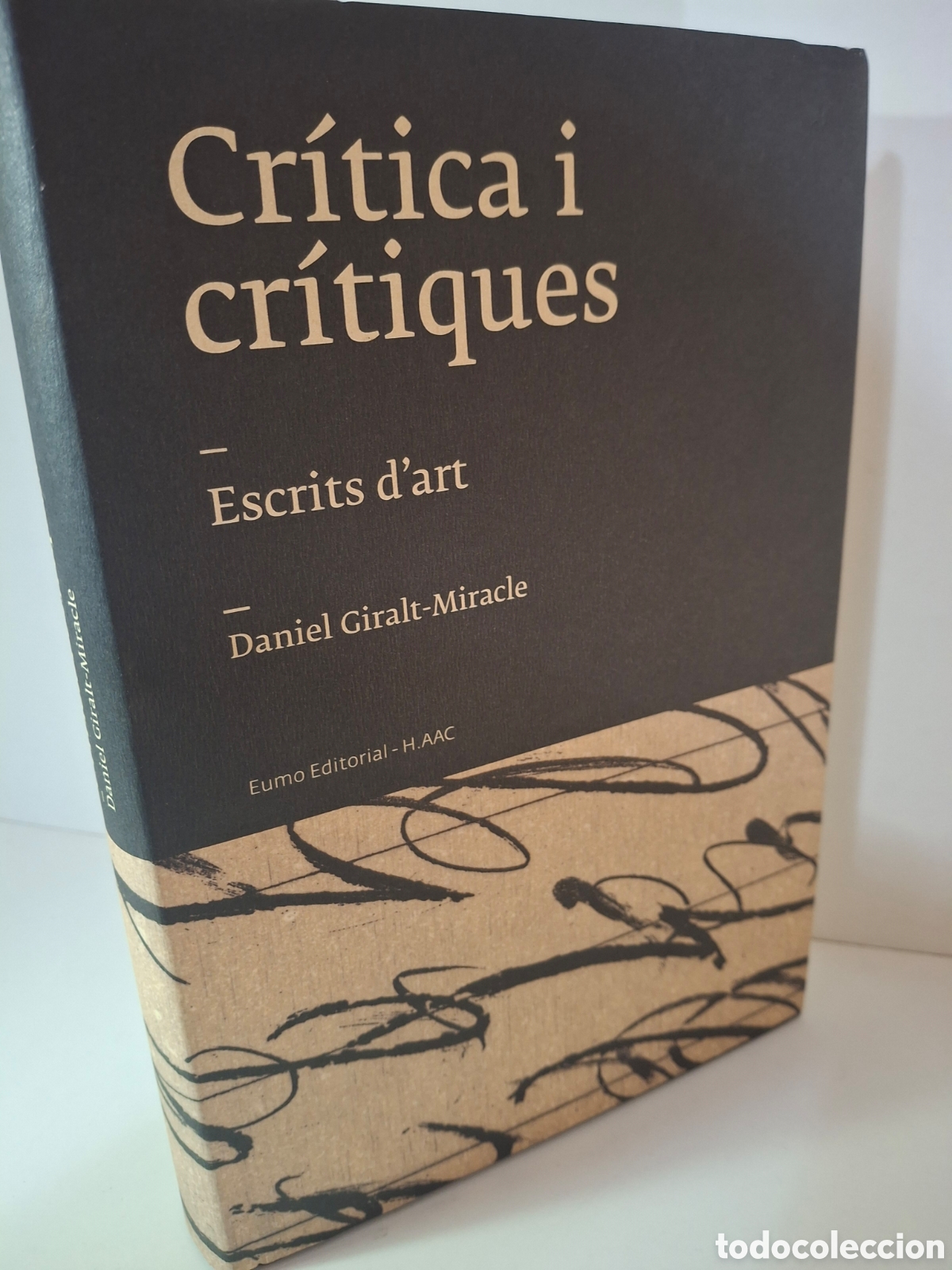 Libros de segunda mano: CRITICA I CRITIQUES: ESCRITS D&acute; ART, DANIEL GIRALT MIRACLE, EUMO EDITORIAL-H.AAC, 2005