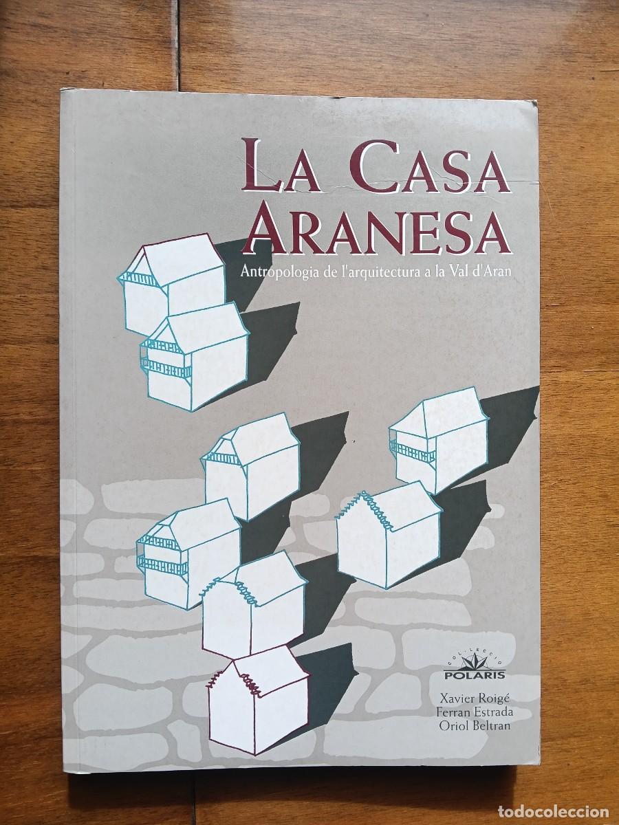 Libros de segunda mano: La casa Aranesa. Antropolog&iacute;a de l&lsquo;arquitectura a la Val d&lsquo;Aran. Leer descripci&oacute;n.
