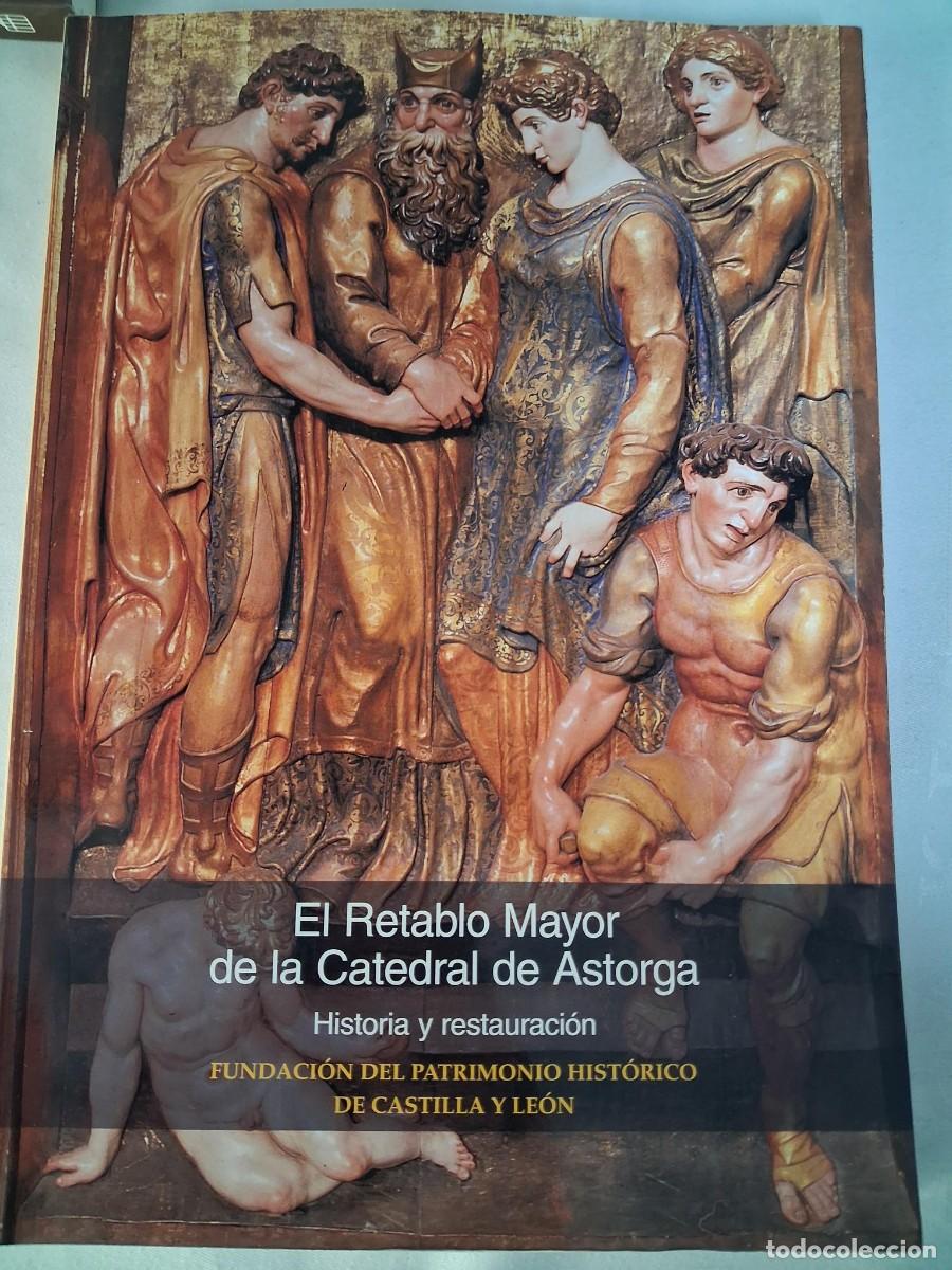 Libros de segunda mano: EL RETABLO MAYOR DE LA CATEDRAL DE ASTORGA: HISTORIA Y RESTAURACI&Oacute;N - VV.AA.