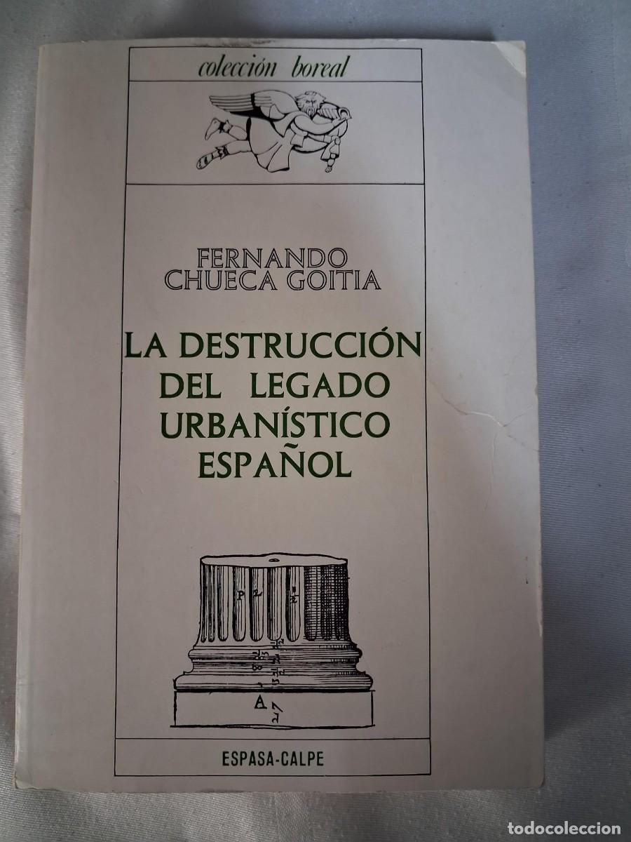 Libros de segunda mano: LA DESTRUCCI&Oacute;N DEL LEGADO URBAN&Iacute;STICO ESPA&Ntilde;OL. FERNANDO CHUECA GOITIA arquitectura