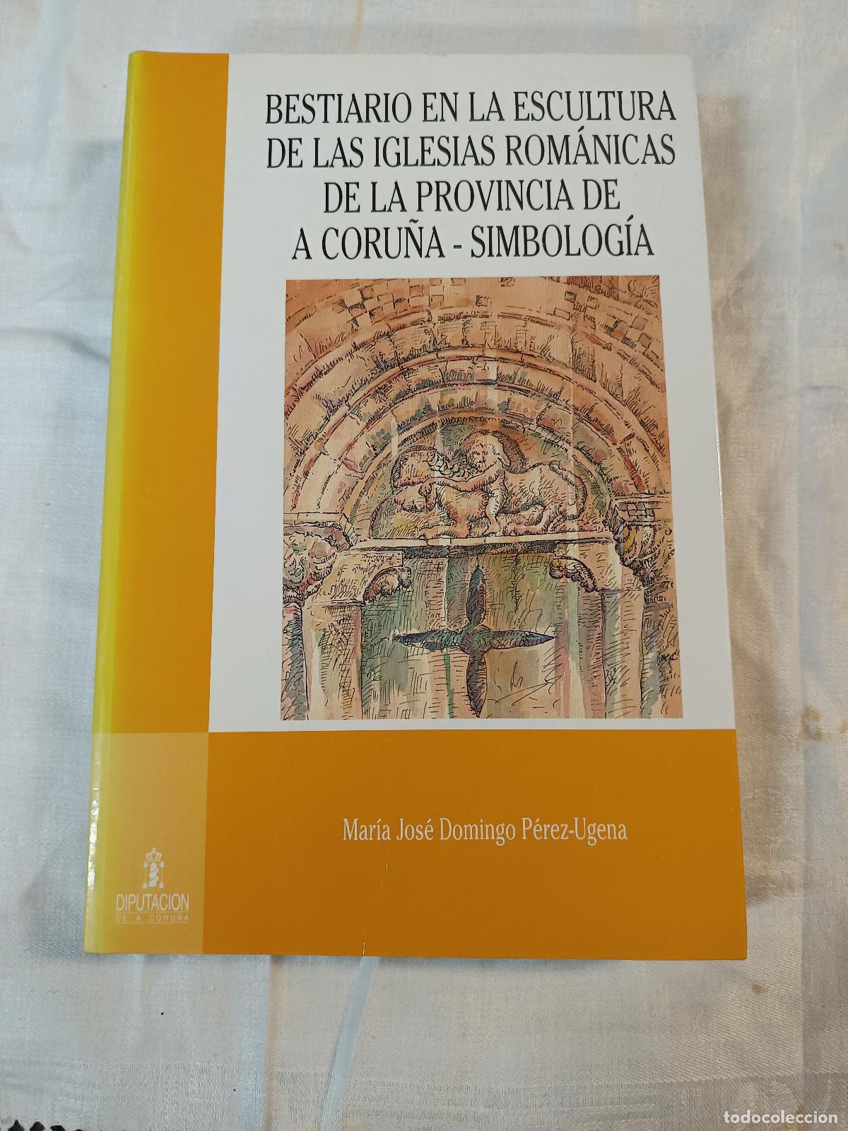 Libros de segunda mano: BESTIARIO EN LA ESCULTURA DE LAS IGLESIAS ROM&Aacute;NICAS DE LA PROVINCIA DE A CORU&Ntilde;A - M&ordf; JOS&Eacute; DOMINGO