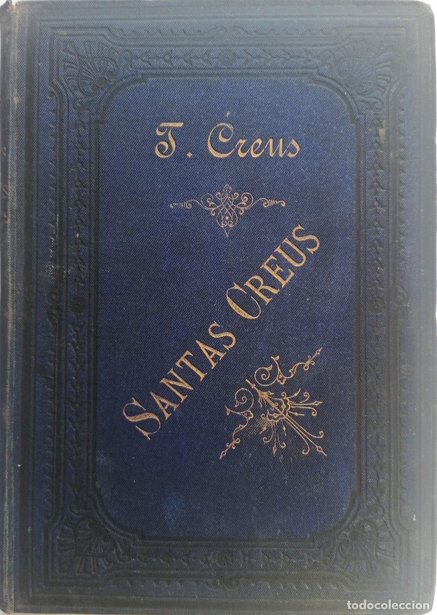 Libros de segunda mano: SANTAS CREUS. TEODORO CREUS COROMINAS. Villanueva y Geltr&uacute;, 1884
