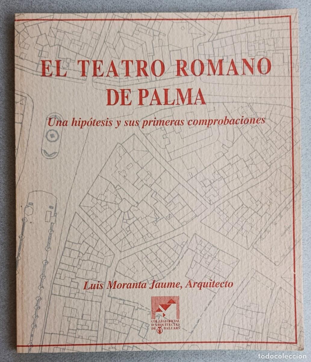 Libros de segunda mano: EL TEATRO ROMANO DE PALMA. UNA HIP&Oacute;TESIS Y SUS PRIMERAS COMPROBACIONES. MALLORCA, 1997.