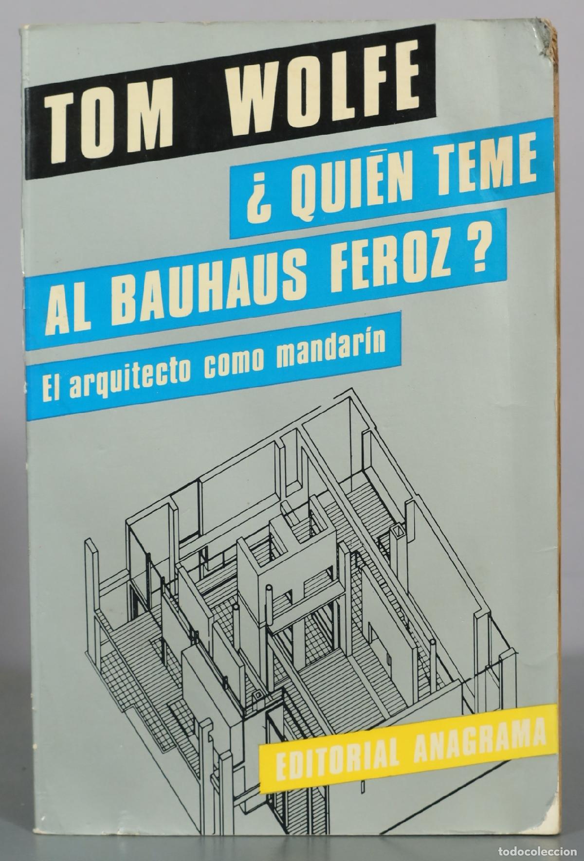 Libros de segunda mano: &iquest;Qui&eacute;n teme al Bauhaus feroz? - El arquitecto como mandar&iacute;n - Tom Wolfe - Editorial Anagrama