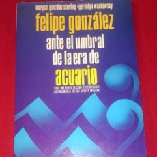 Libros de segunda mano: FELIPE GONZÁLEZ ANTE EL UMBRAL DE LA ERA DE ACUARIO