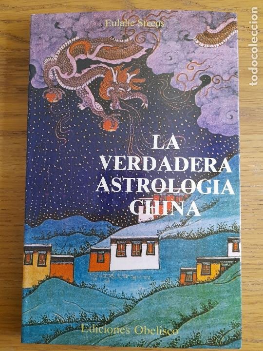 LA VERDADERA ASTROLOGÍA CHINA STEENS, EULALIE, ED. OBELISCO, S.L., BARCELONA, 1987 (Libros de Segunda Mano - Parapsicología y Esoterismo - Astrología)