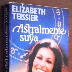 Libros de segunda mano: ASTRALMENTE SUYA / ELIZABETH TEISSIER / ED. NOGUER EN BARCELONA 1981 PRIMERA EDICIÓN. Lote 341017033