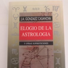 Libros de segunda mano: ELOGIO DE LA ASTROLOGÍA. Y OTRAS SUPERSTICIONES. J. A. GONZÁLEZ CASANOVA