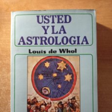 Libros de segunda mano: USTED Y LA ASTROLOGÍA / LOUIS DE WHOL / ED. TEOREMA 1981. Lote 368105651